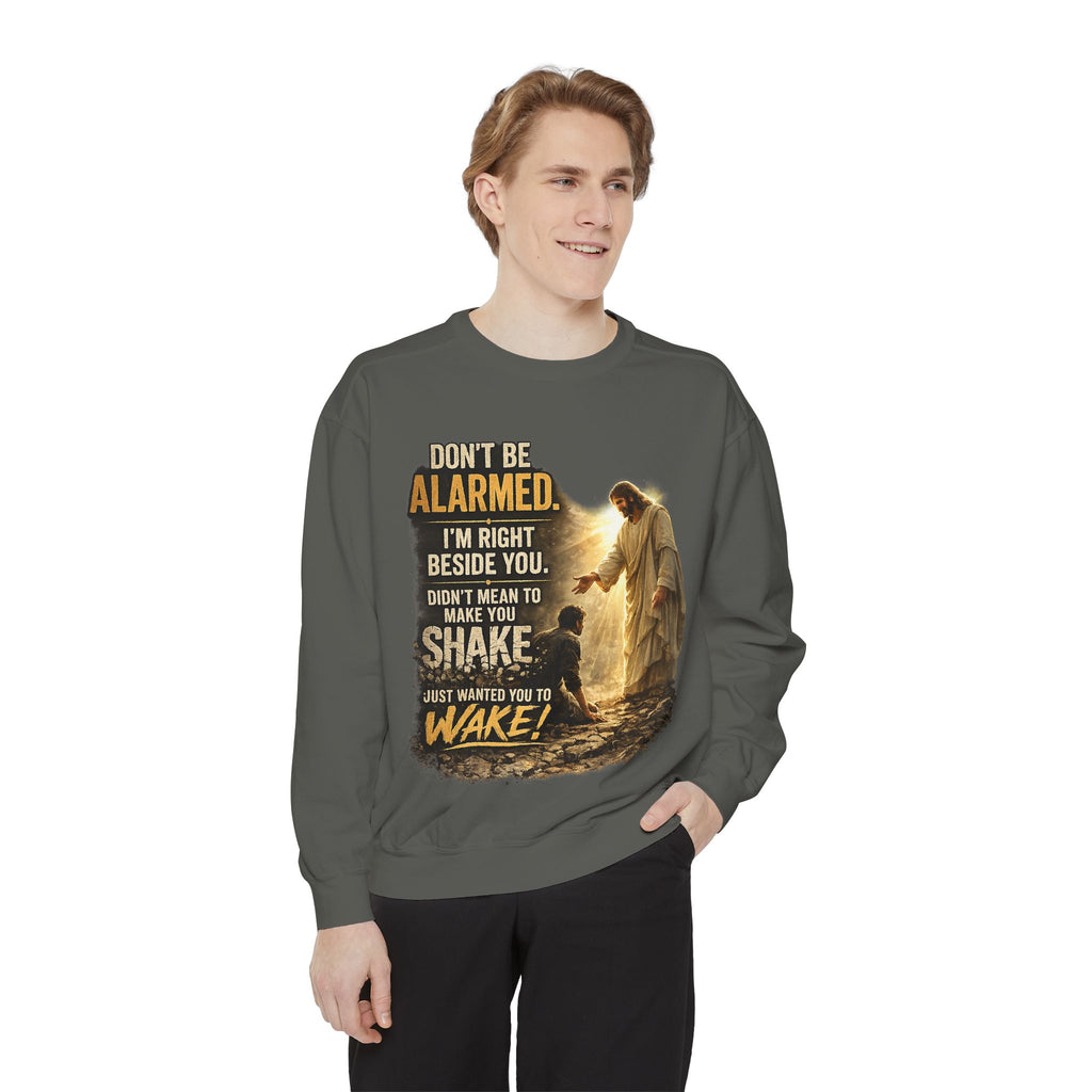 Christian Sweatshirt — “Don’t Be Alarmed, I’m Right Beside You” Inspirational Crewneck (Wake Back Print)