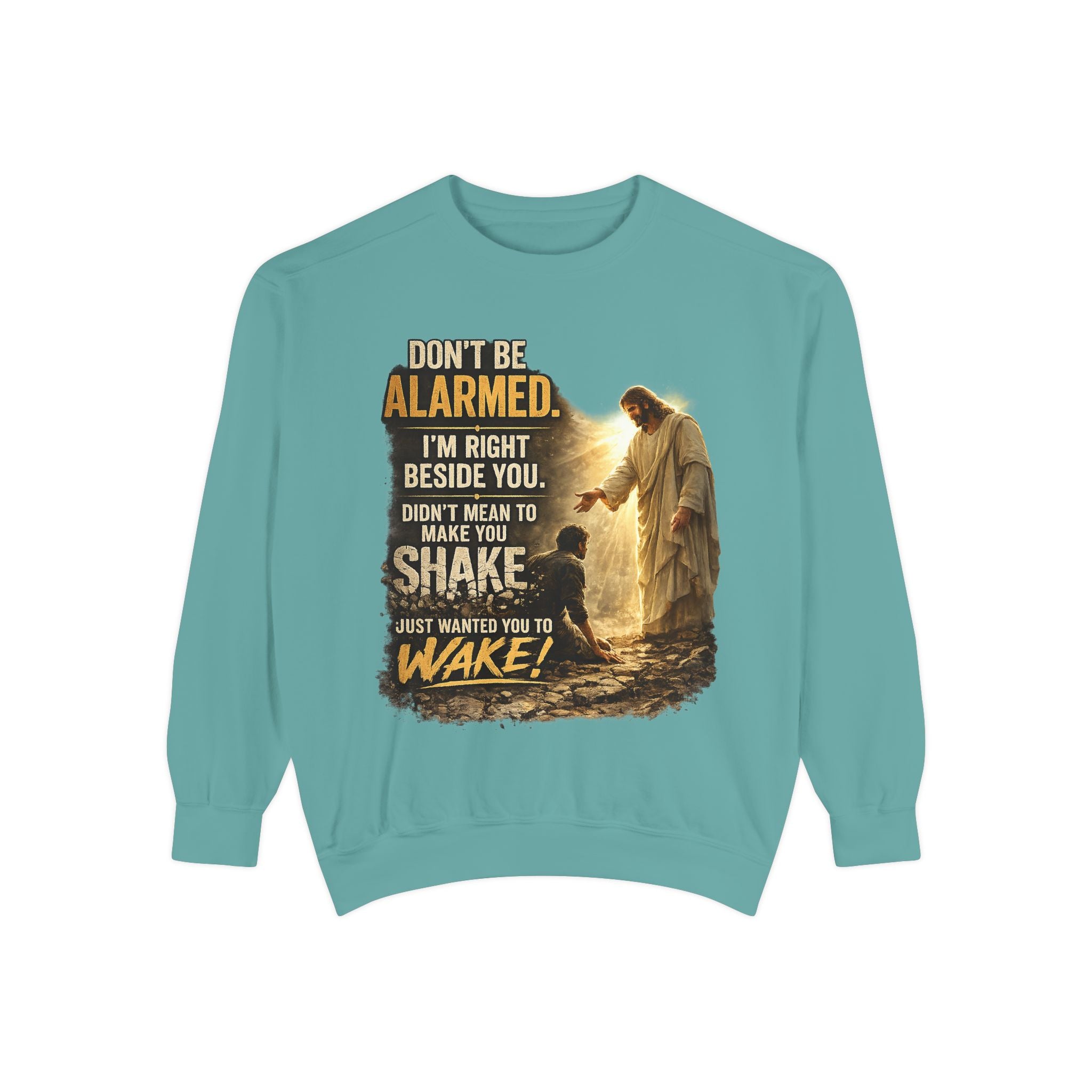 Christian Sweatshirt — “Don’t Be Alarmed, I’m Right Beside You” Inspirational Crewneck (Wake Back Print)
