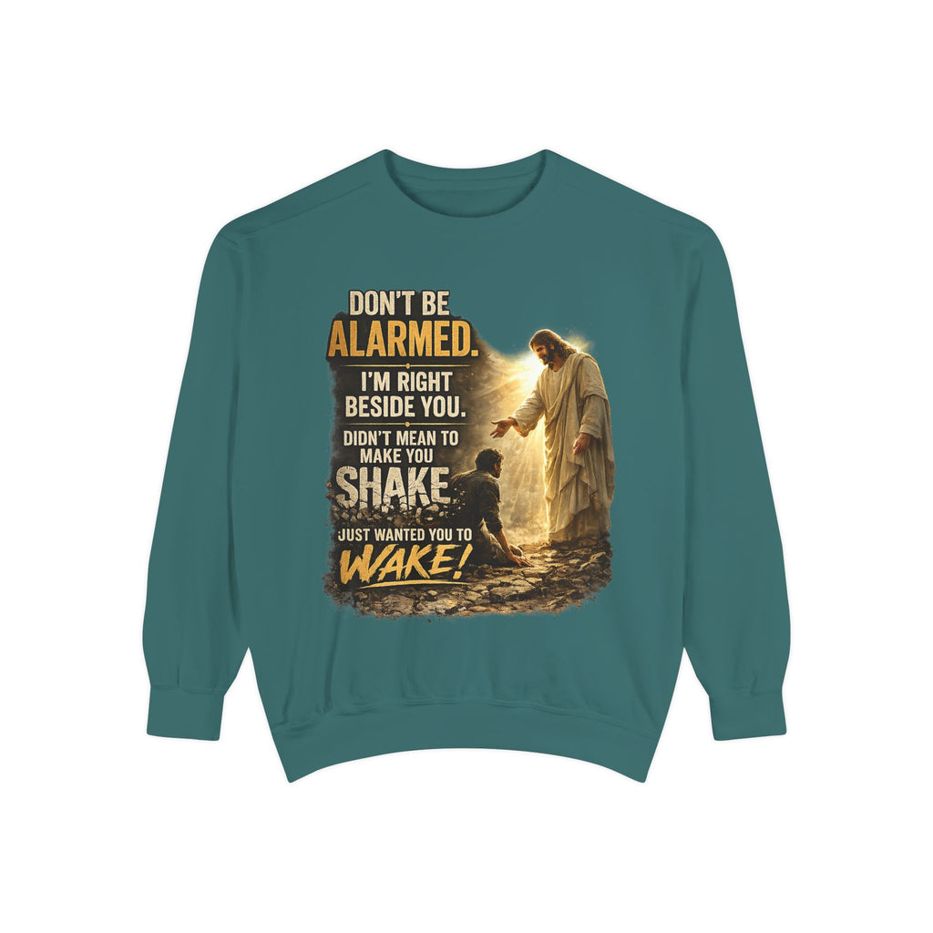 Christian Sweatshirt — “Don’t Be Alarmed, I’m Right Beside You” Inspirational Crewneck (Wake Back Print)