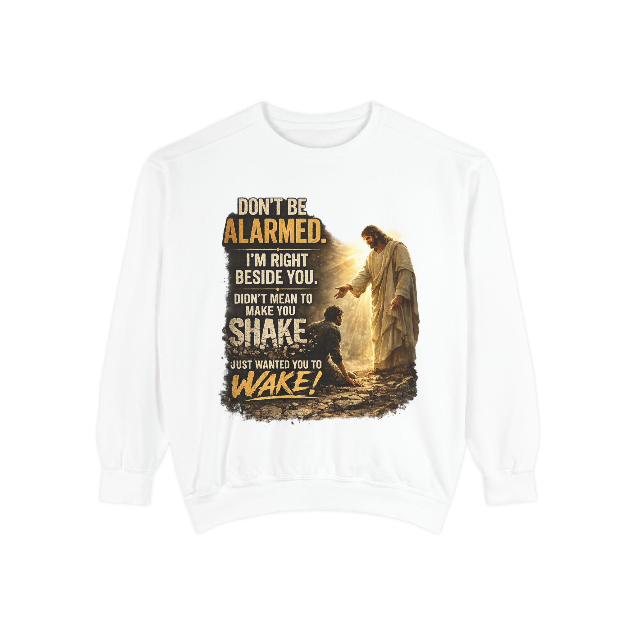 Christian Sweatshirt — “Don’t Be Alarmed, I’m Right Beside You” Inspirational Crewneck (Wake Back Print)