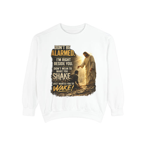 Christian Sweatshirt — “Don’t Be Alarmed, I’m Right Beside You” Inspirational Crewneck (Wake Back Print)